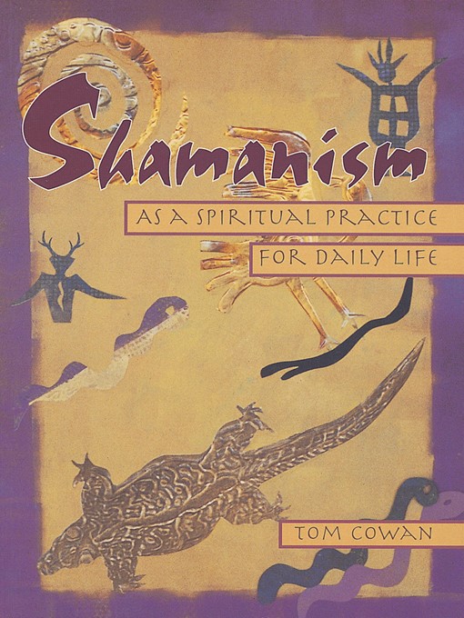 Title details for Shamanism As a Spiritual Practice for Daily Life by Tom Cowan - Available
